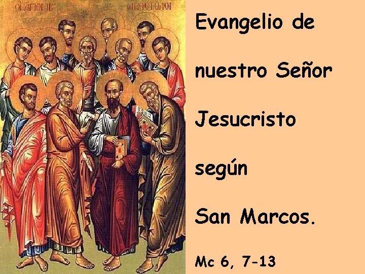 Evangelio de nuestro Señor Jesucristo según San Marcos. Mc 6, 7 -13 