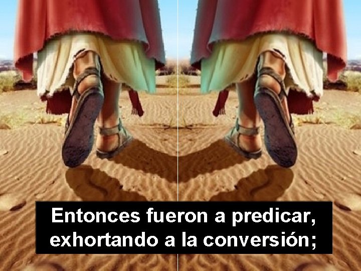 Entonces fueron a predicar, exhortando a la conversión; 