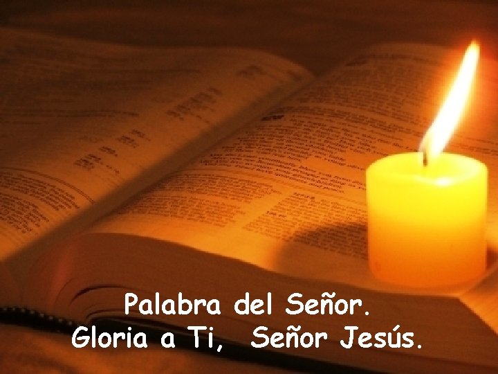 Palabra del Señor. Gloria a Ti, Señor Jesús. 