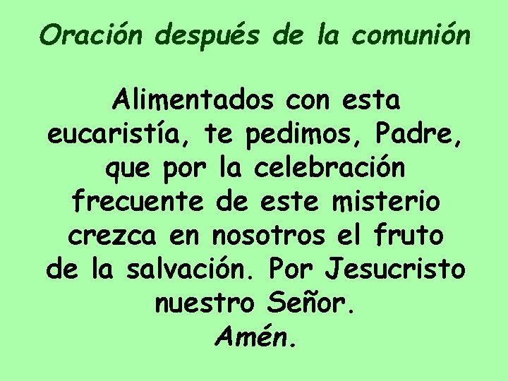 Oración después de la comunión Alimentados con esta eucaristía, te pedimos, Padre, que por
