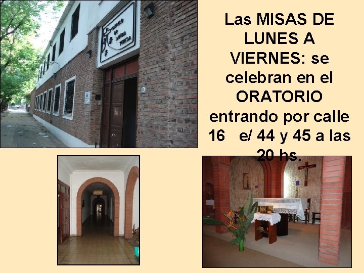 Las MISAS DE LUNES A VIERNES: se celebran en el ORATORIO entrando por calle