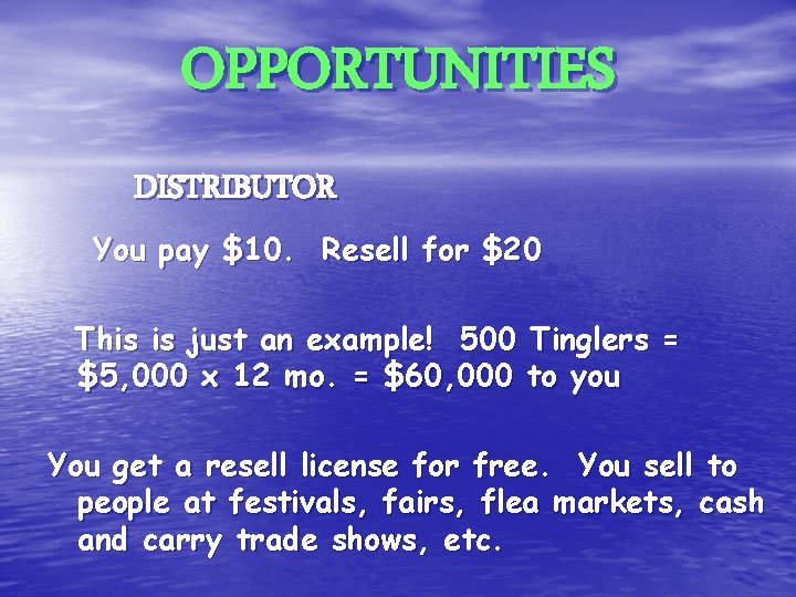 OPPORTUNITIES DISTRIBUTOR You pay $10. Resell for $20 This is just an example! 500