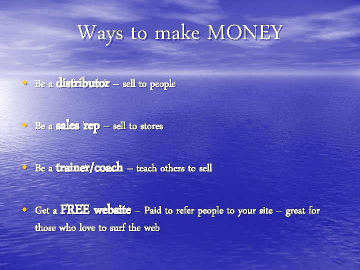 Ways to make MONEY • Be a distributor – sell to people • Be
