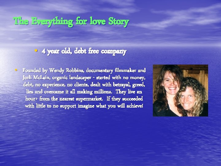 The Everything for love Story • 4 year old, debt free company • Founded