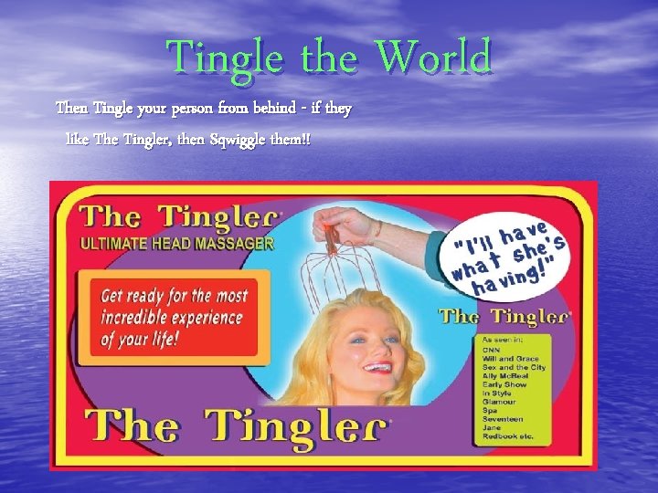 Tingle the World Then Tingle your person from behind - if they like The