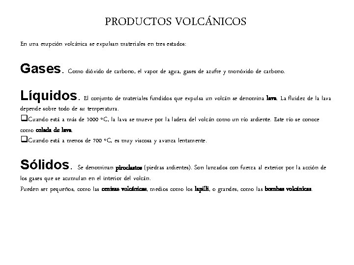 PRODUCTOS VOLCÁNICOS En una erupción volcánica se expulsan materiales en tres estados: Gases. Como