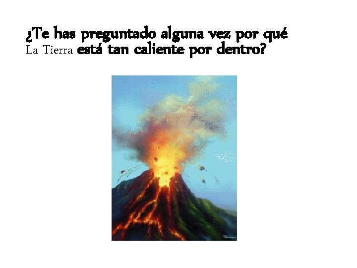 ¿Te has preguntado alguna vez por qué La Tierra está tan caliente por dentro? ¿Te has preguntado alguna vez por qué La Tierra está tan caliente por dentro?