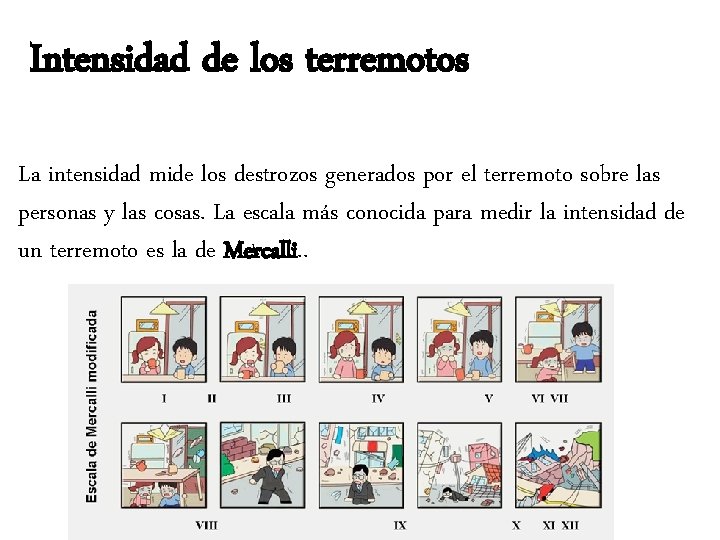 Intensidad de los terremotos La intensidad mide los destrozos generados por el terremoto sobre