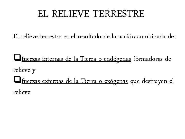 EL RELIEVE TERRESTRE El relieve terrestre es el resultado de la acción combinada de: EL RELIEVE TERRESTRE El relieve terrestre es el resultado de la acción combinada de: