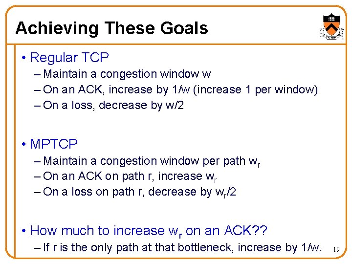 Achieving These Goals • Regular TCP – Maintain a congestion window w – On