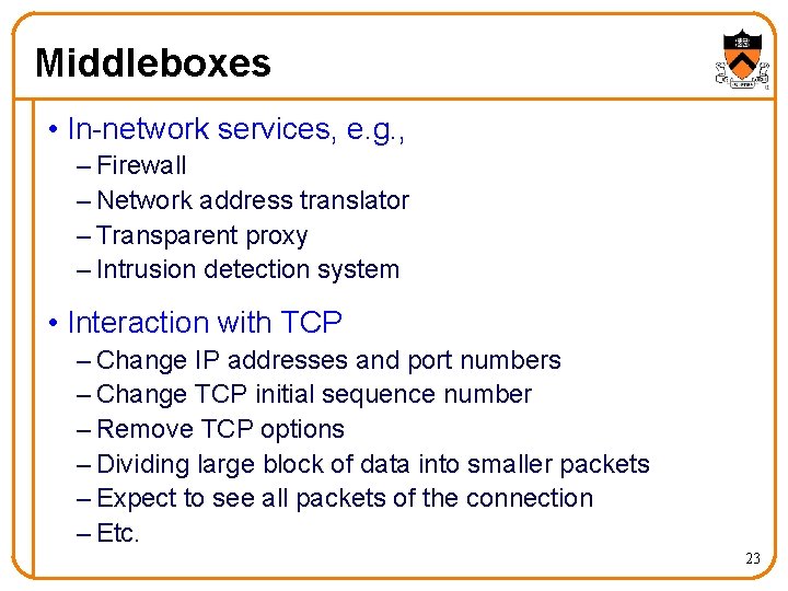 Middleboxes • In-network services, e. g. , – Firewall – Network address translator –