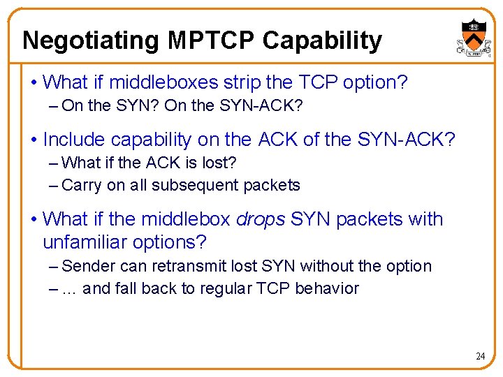 Negotiating MPTCP Capability • What if middleboxes strip the TCP option? – On the