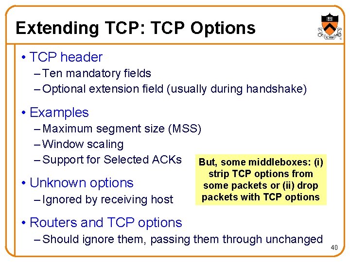 Extending TCP: TCP Options • TCP header – Ten mandatory fields – Optional extension
