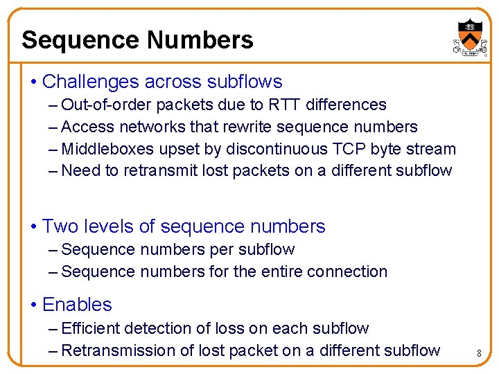 Sequence Numbers • Challenges across subflows – Out-of-order packets due to RTT differences –