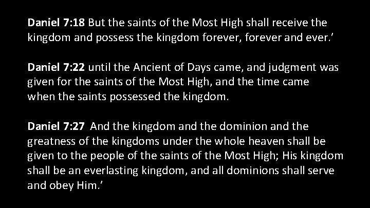 Daniel 7: 18 But the saints of the Most High shall receive the kingdom