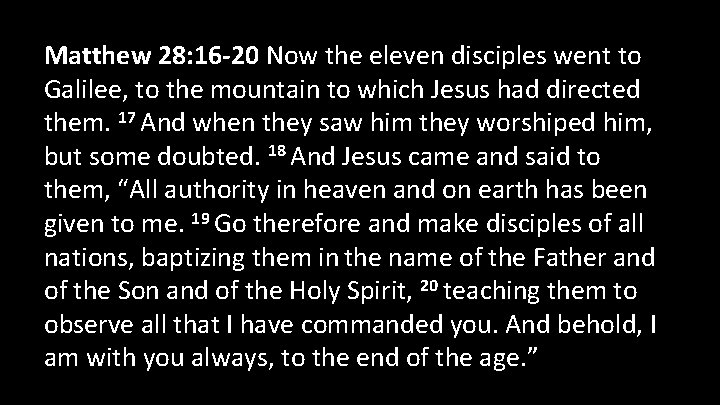 Matthew 28: 16 -20 Now the eleven disciples went to Galilee, to the mountain