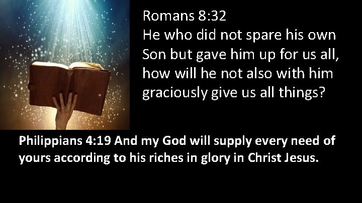 Romans 8: 32 He who did not spare his own Son but gave him