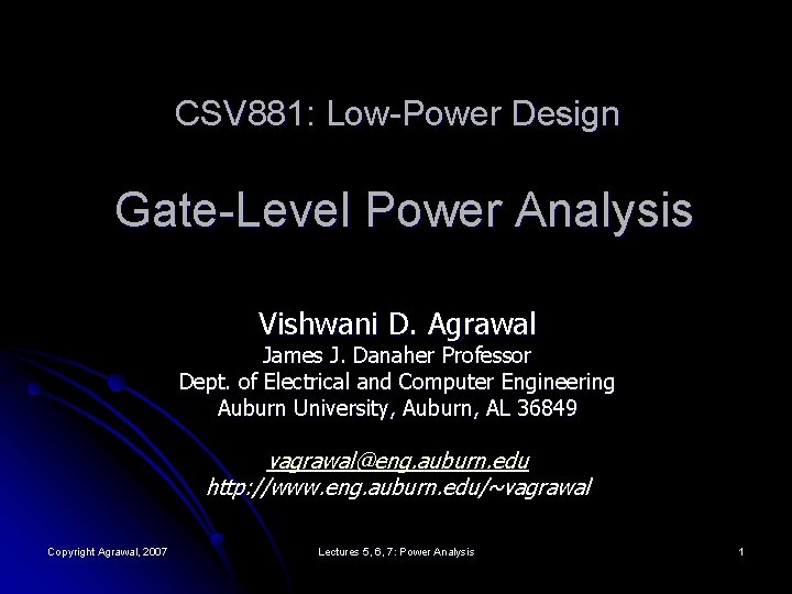 CSV 881: Low-Power Design Gate-Level Power Analysis Vishwani D. Agrawal James J. Danaher Professor