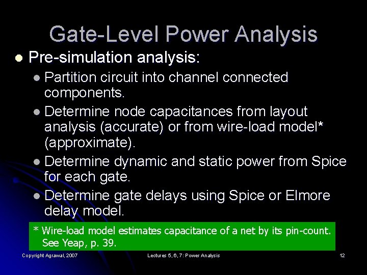 Gate-Level Power Analysis l Pre-simulation analysis: l Partition circuit into channel connected components. l