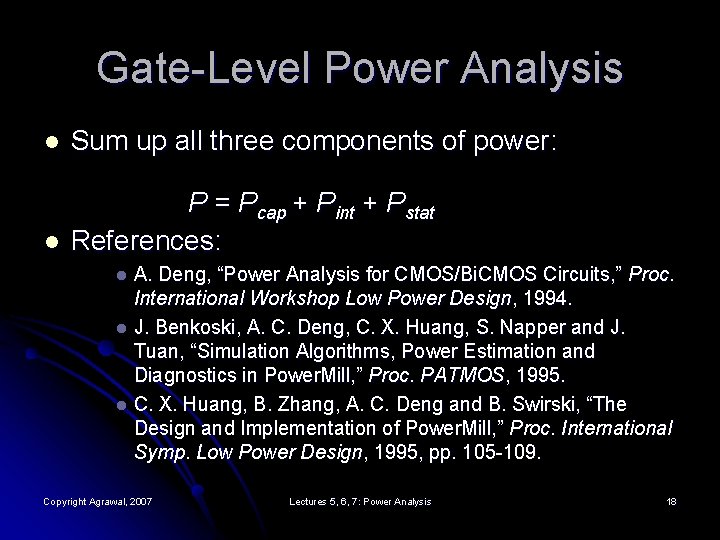 Gate-Level Power Analysis l Sum up all three components of power: l P =