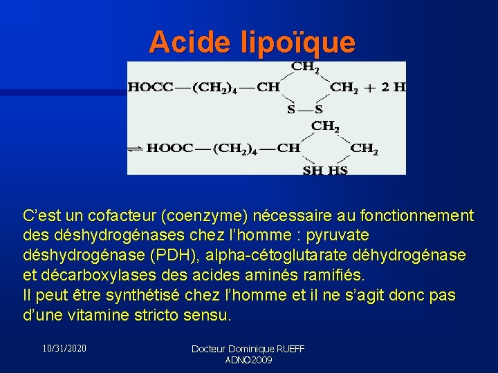 Acide lipoïque C’est un cofacteur (coenzyme) nécessaire au fonctionnement des déshydrogénases chez l’homme :