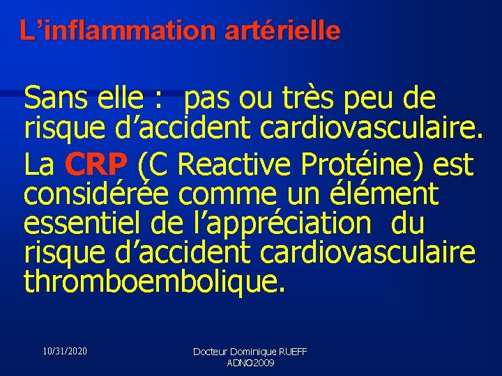 L’inflammation artérielle Sans elle : pas ou très peu de risque d’accident cardiovasculaire. La