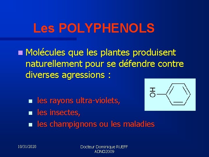 Les POLYPHENOLS n Molécules que les plantes produisent naturellement pour se défendre contre diverses