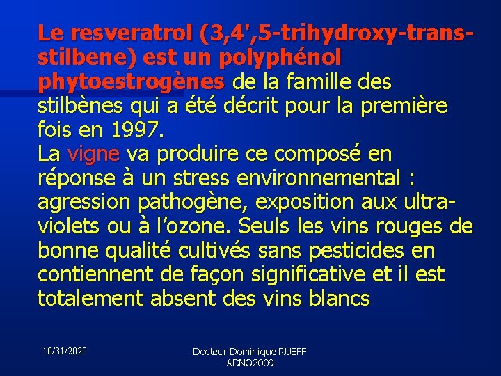 Le resveratrol (3, 4', 5 -trihydroxy-transstilbene) est un polyphénol phytoestrogènes de la famille des