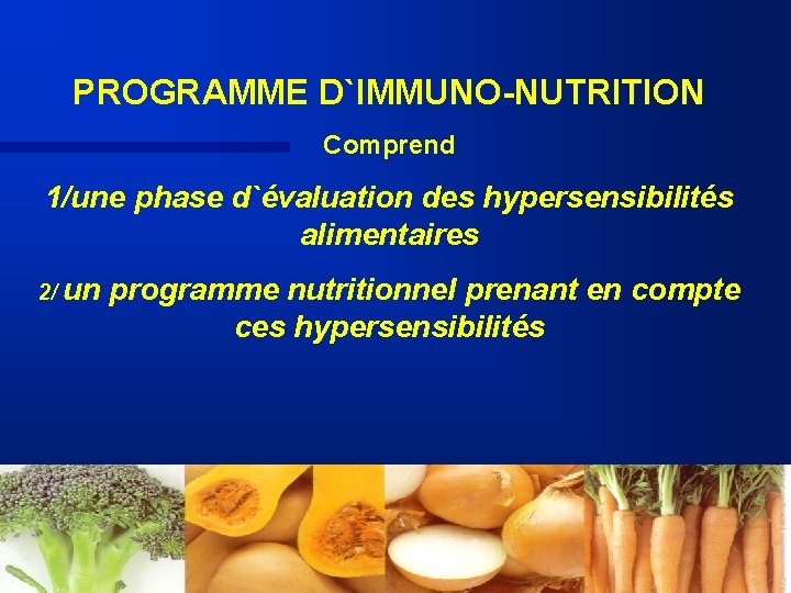 PROGRAMME D`IMMUNO-NUTRITION Comprend 1/une phase d`évaluation des hypersensibilités alimentaires 2/ un programme nutritionnel prenant