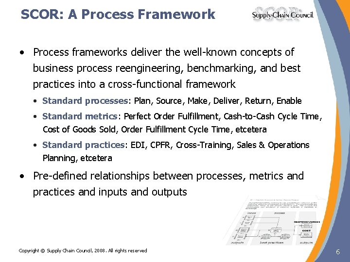 SCOR: A Process Framework • Process frameworks deliver the well-known concepts of business process SCOR: A Process Framework • Process frameworks deliver the well-known concepts of business process