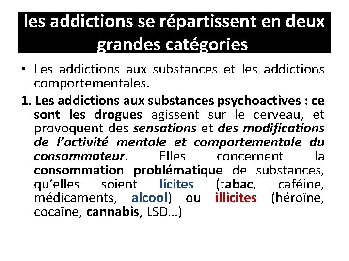 les addictions se répartissent en deux grandes catégories  • Les addictions aux substances et