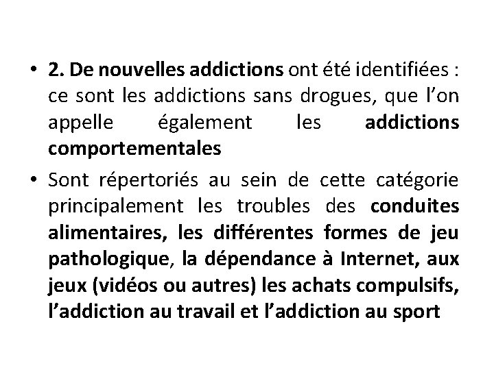 • 2. De nouvelles addictions ont été identifiées : ce sont les addictions sans