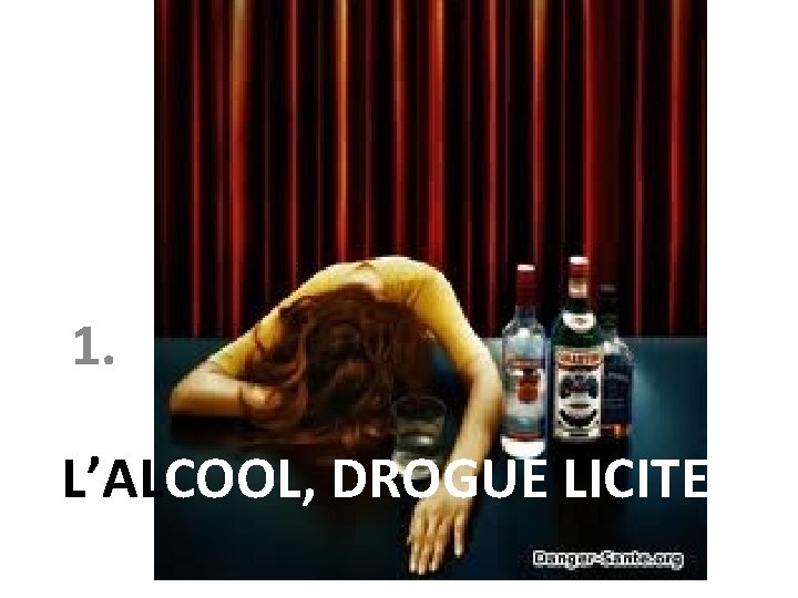 1. L’ALCOOL, DROGUE LICITE 
