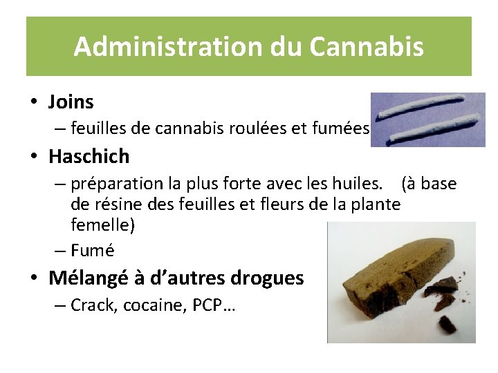 Administration du Cannabis • Joins – feuilles de cannabis roulées et fumées • Haschich