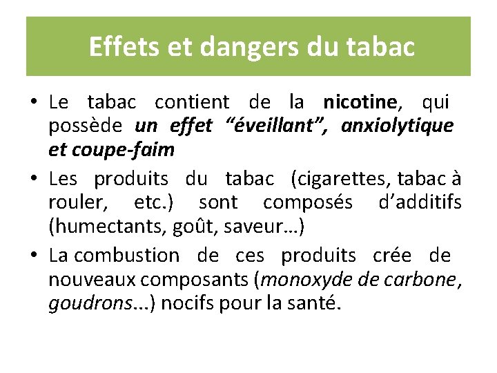  Effets et dangers du tabac • Le tabac contient de la nicotine, qui