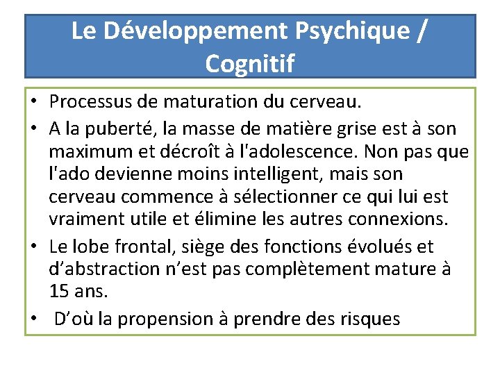 Le Développement Psychique / Cognitif • Processus de maturation du cerveau. • A la