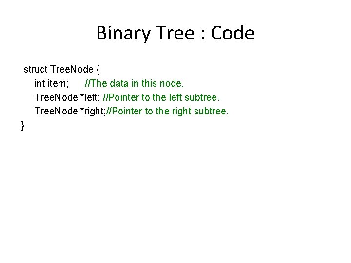 Binary Tree : Code struct Tree. Node { int item; //The data in this