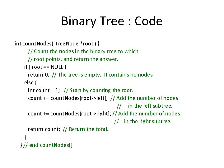 Binary Tree : Code int count. Nodes( Tree. Node *root ) { // Count