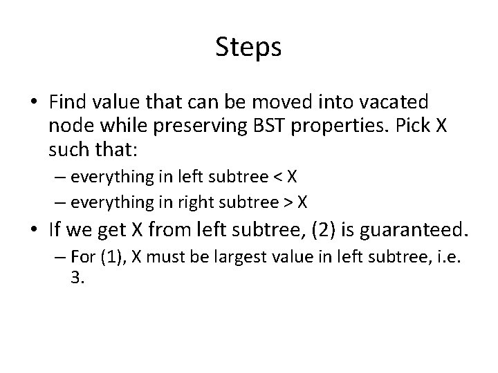 Steps • Find value that can be moved into vacated node while preserving BST