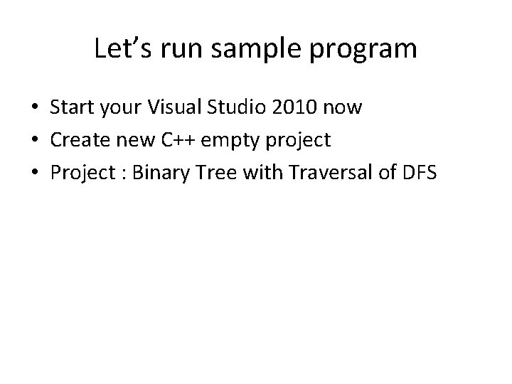 Let’s run sample program • Start your Visual Studio 2010 now • Create new