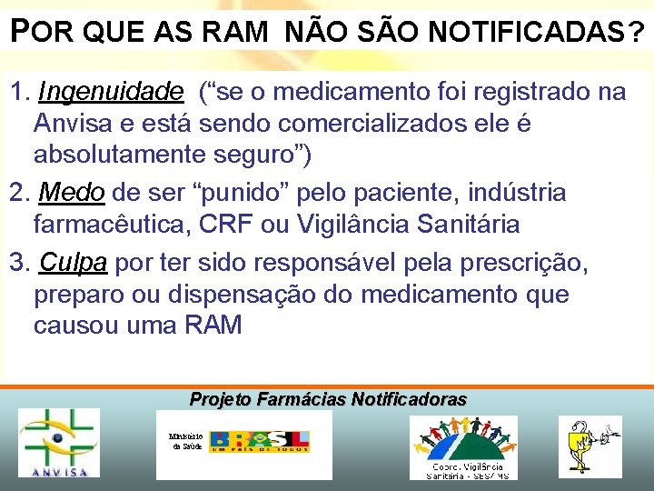 POR QUE AS RAM NÃO SÃO NOTIFICADAS? 1. Ingenuidade (“se o medicamento foi registrado