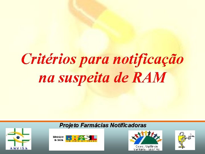 Critérios para notificação na suspeita de RAM Projeto Farmácias Notificadoras Ministério da Saúde 