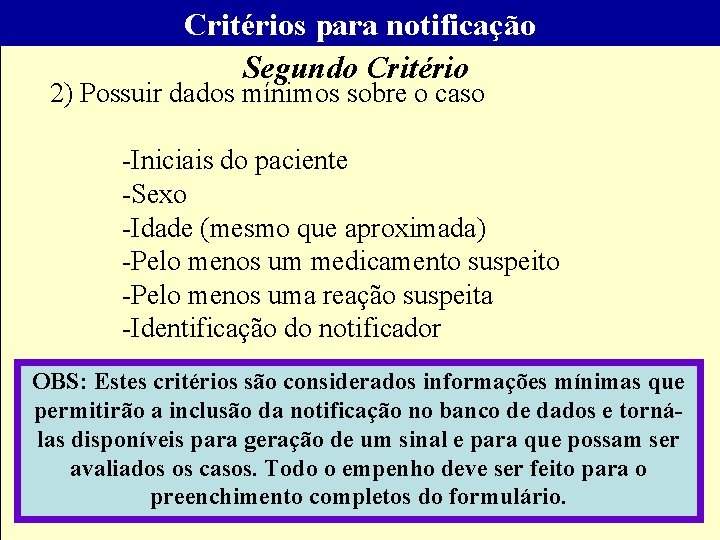 Critérios para notificação Segundo Critério 2) Possuir dados mínimos sobre o caso -Iniciais do