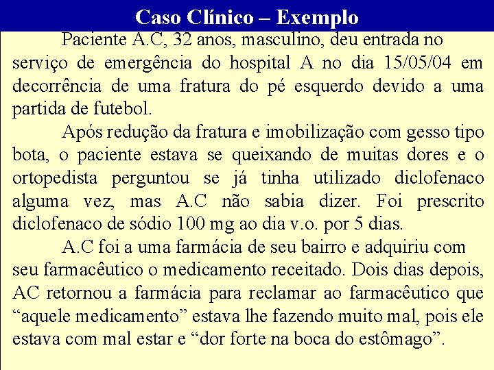 Caso Clínico – Exemplo Paciente A. C, 32 anos, masculino, deu entrada no serviço