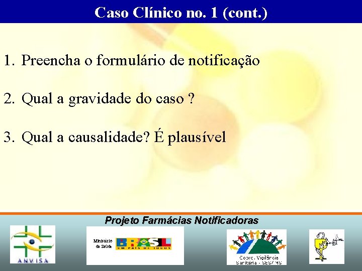 Caso Clínico no. 1 (cont. ) 1. Preencha o formulário de notificação 2. Qual