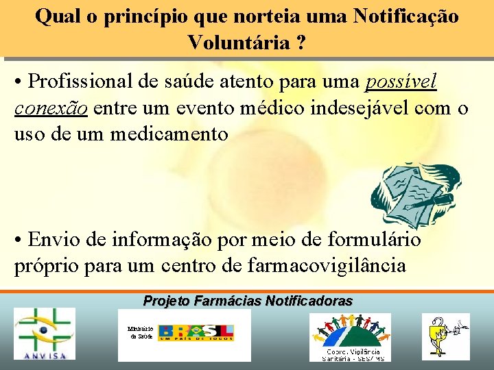 Qual o princípio que norteia uma Notificação Voluntária ? • Profissional de saúde atento