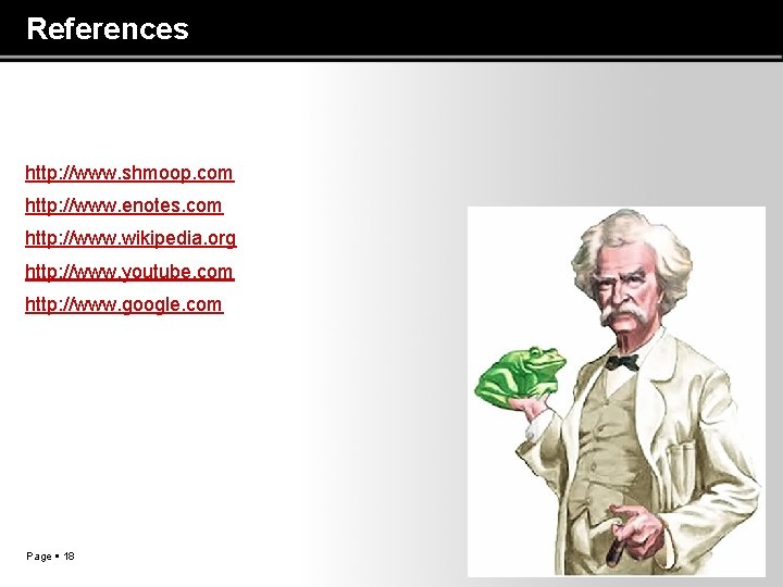 References http: //www. shmoop. com http: //www. enotes. com http: //www. wikipedia. org http:
