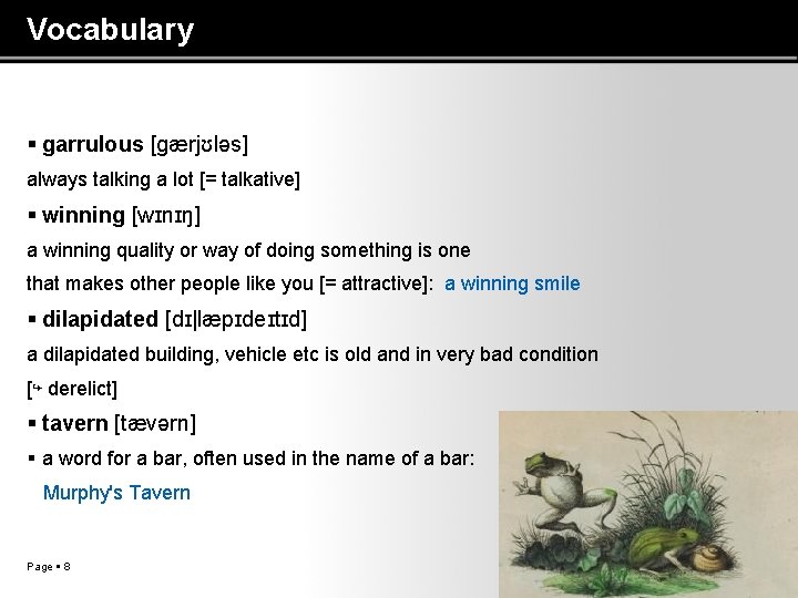 Vocabulary garrulous [gӕrjʊləs] always talking a lot [= talkative] winning [wɪnɪŋ] a winning quality