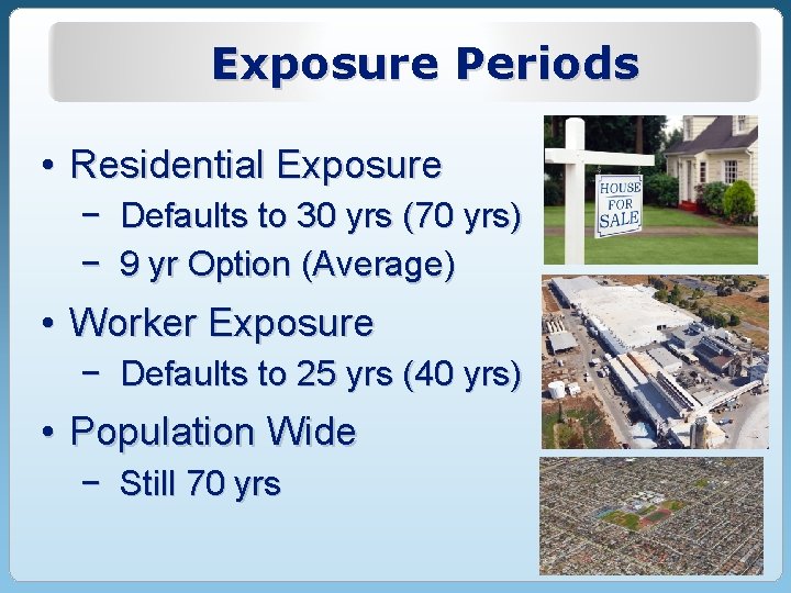 Exposure Periods • Residential Exposure − − Defaults to 30 yrs (70 yrs) 9 Exposure Periods • Residential Exposure − − Defaults to 30 yrs (70 yrs) 9