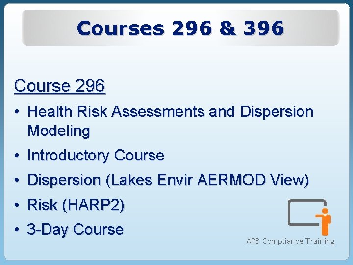 Courses 296 & 396 Course 296 • Health Risk Assessments and Dispersion Modeling • Courses 296 & 396 Course 296 • Health Risk Assessments and Dispersion Modeling •